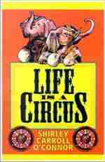 Life Is A Circus
by Shirley Carrol O'Conner